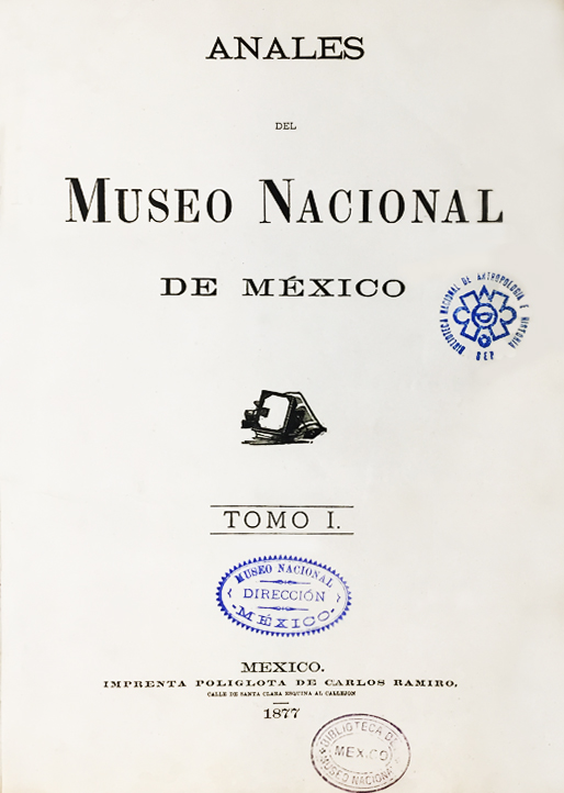 					Ver 1877: Primera época (1877-1903) Tomo I. Anales del Museo Nacional de México
				