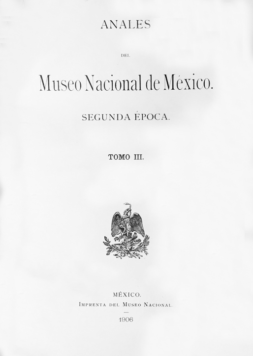 					Ver 1906: Segunda época (1903-1908) Tomo III. Anales del Museo Nacional de México
				