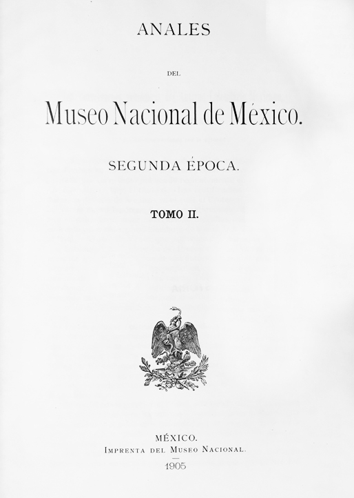 					Ver 1905: Segunda época (1903-1908) Tomo II. Anales del Museo Nacional de México
				