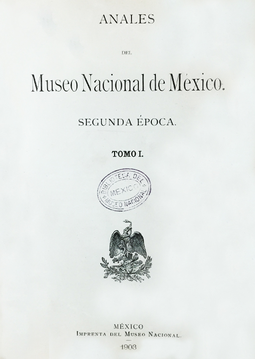 					Ver 1903: Segunda época (1903-1908) Tomo I. Anales del Museo Nacional de México
				
