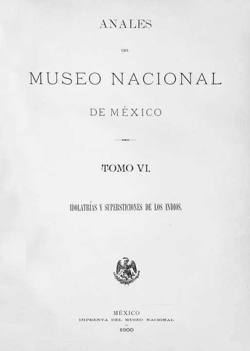 					Ver 1900: Primera época (1877-1903) Tomo VI. Anales del Museo Nacional de México
				