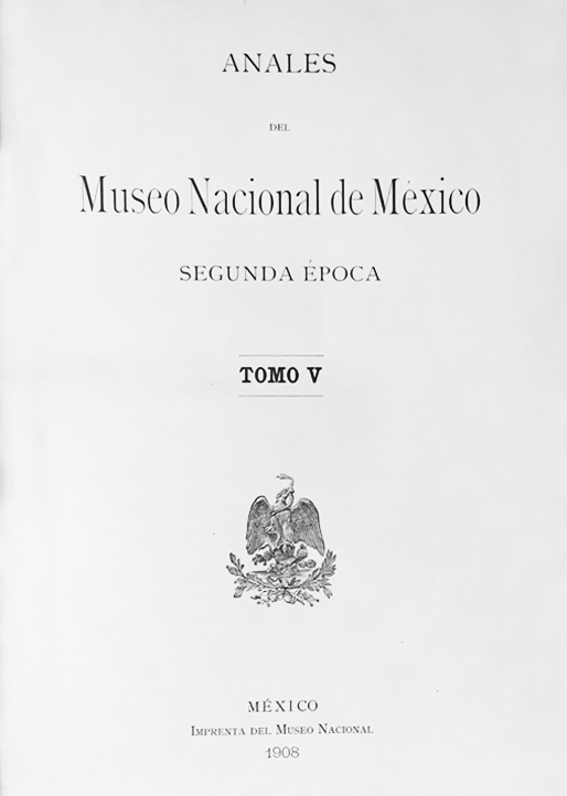 					Ver 1908: Segunda época (1903-1908) Tomo V. Anales del Museo Nacional de México
				